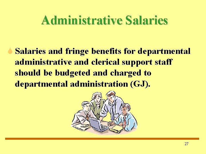 Administrative Salaries S Salaries and fringe benefits for departmental administrative and clerical support staff Administrative Salaries S Salaries and fringe benefits for departmental administrative and clerical support staff