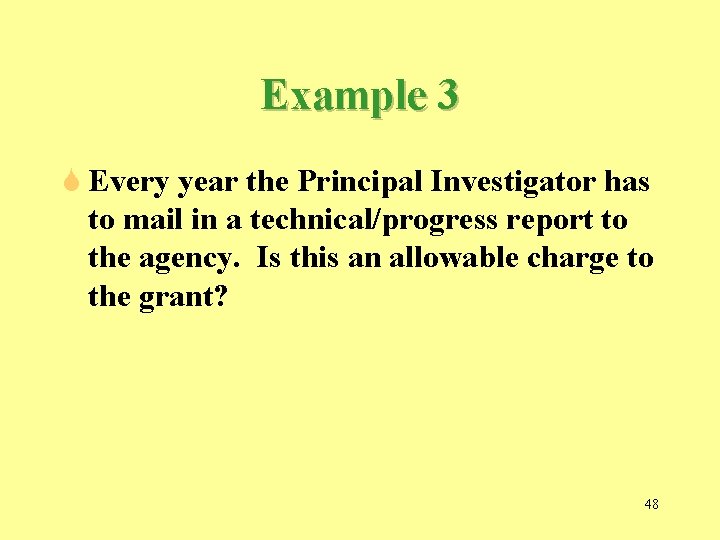 Example 3 S Every year the Principal Investigator has to mail in a technical/progress Example 3 S Every year the Principal Investigator has to mail in a technical/progress