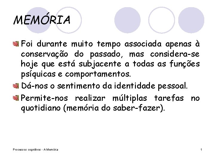 MEMÓRIA Foi durante muito tempo associada apenas à conservação do passado, mas considera-se hoje