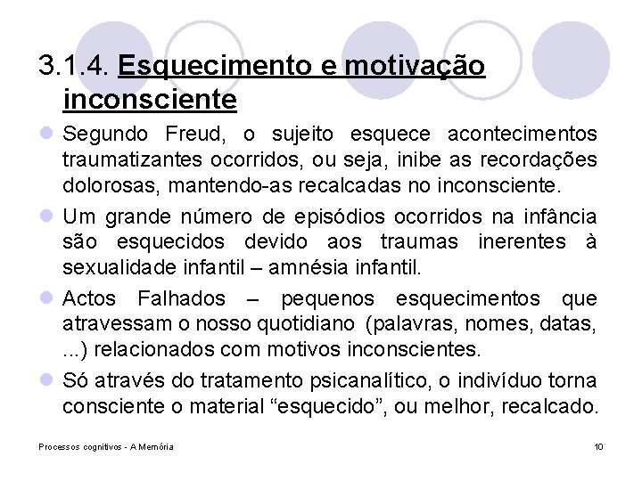 3. 1. 4. Esquecimento e motivação inconsciente l Segundo Freud, o sujeito esquece acontecimentos