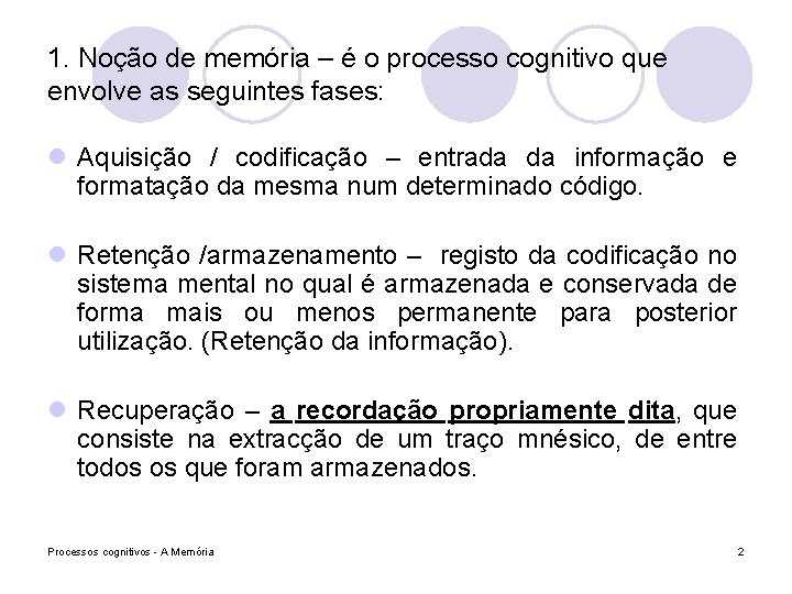 1. Noção de memória – é o processo cognitivo que envolve as seguintes fases: