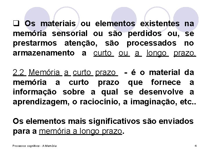 q Os materiais ou elementos existentes na memória sensorial ou são perdidos ou, se