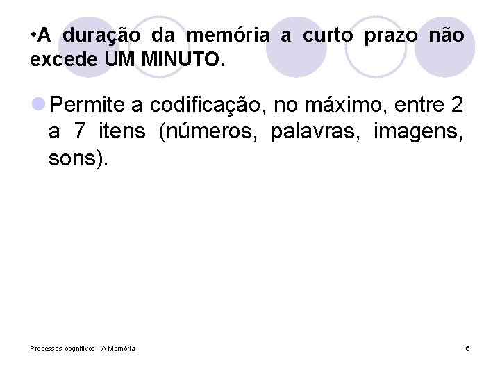  • A duração da memória a curto prazo não excede UM MINUTO. l