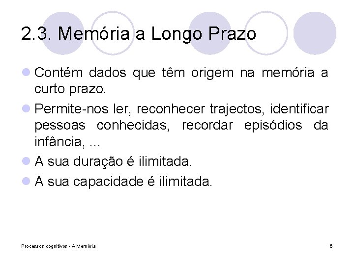 2. 3. Memória a Longo Prazo l Contém dados que têm origem na memória