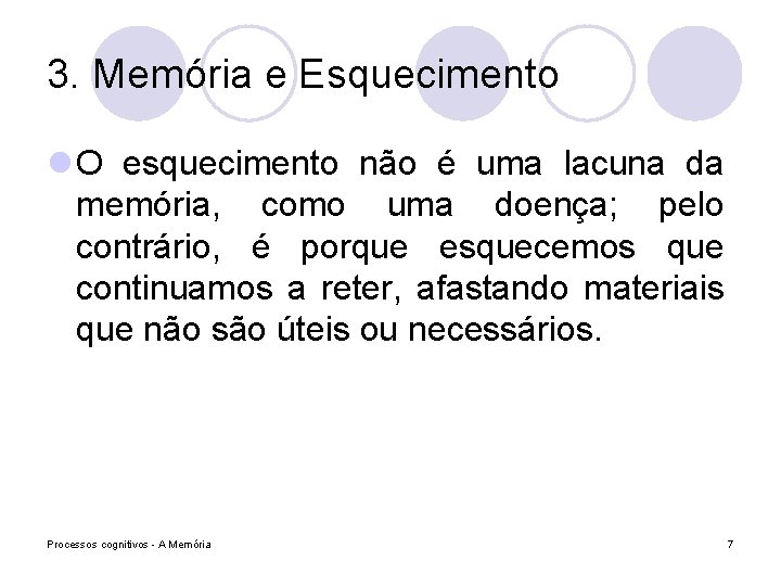3. Memória e Esquecimento l O esquecimento não é uma lacuna da memória, como