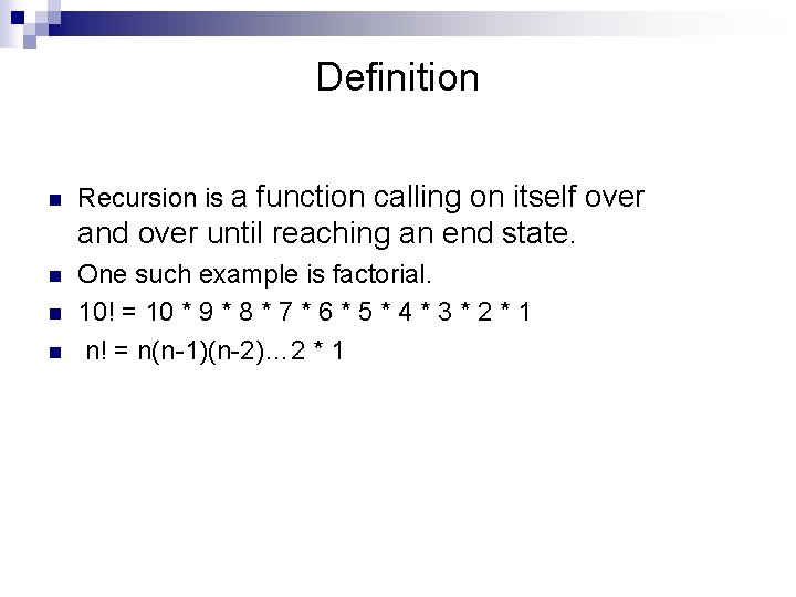 Definition n Recursion is a function calling on itself over and over until reaching