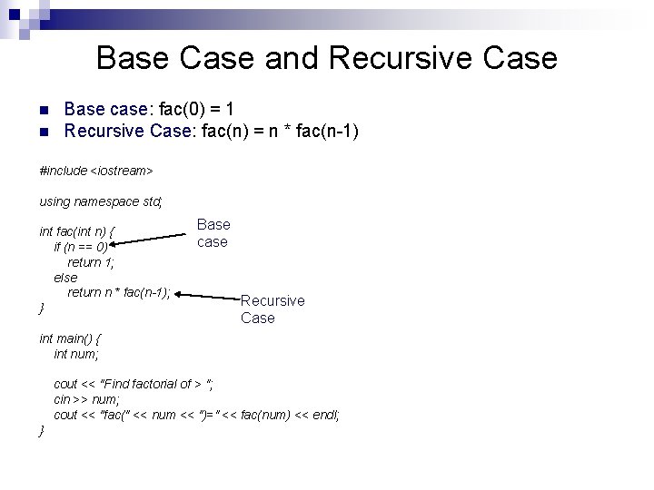 Base Case and Recursive Case n n Base case: fac(0) = 1 Recursive Case: