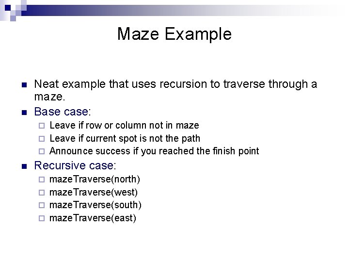 Maze Example n n Neat example that uses recursion to traverse through a maze.