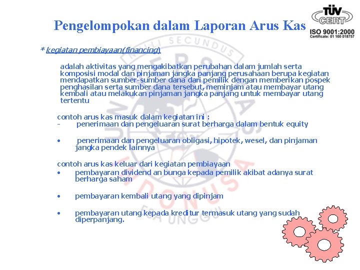 Pengelompokan dalam Laporan Arus Kas * kegiatan pembiayaan(financing) adalah aktivitas yang mengakibatkan perubahan dalam