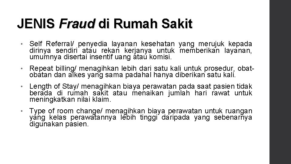 JENIS Fraud di Rumah Sakit • Self Referral/ penyedia layanan kesehatan yang merujuk kepada