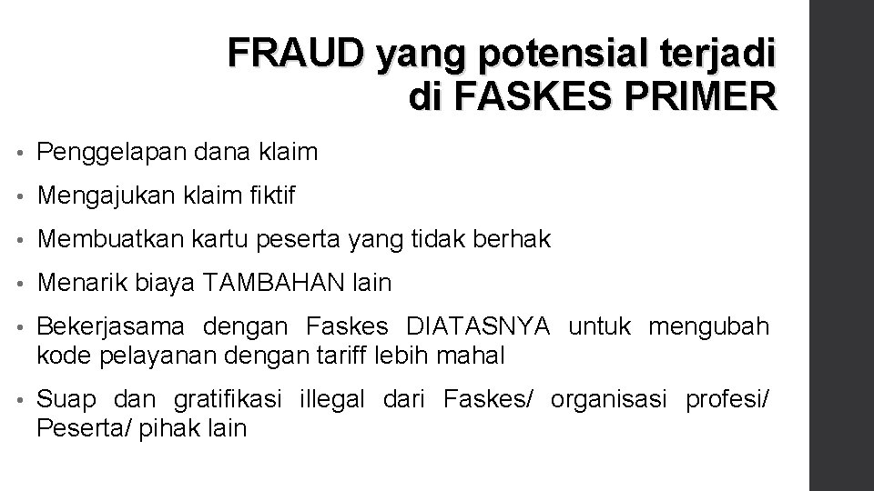 FRAUD yang potensial terjadi di FASKES PRIMER • Penggelapan dana klaim • Mengajukan klaim