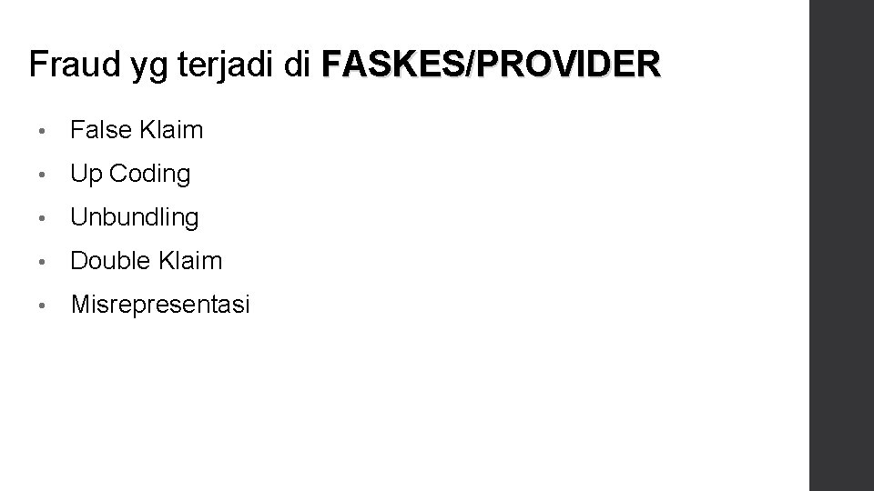 Fraud yg terjadi di FASKES/PROVIDER • False Klaim • Up Coding • Unbundling •