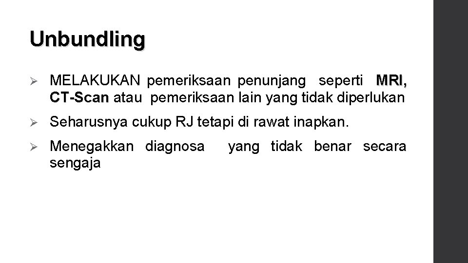 Unbundling Ø MELAKUKAN pemeriksaan penunjang seperti MRI, CT-Scan atau pemeriksaan lain yang tidak diperlukan