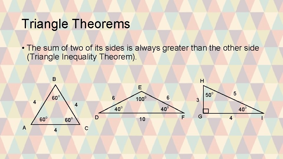 Triangle Theorems • The sum of two of its sides is always greater than