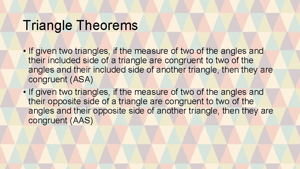 Triangle Theorems • If given two triangles, if the measure of two of the