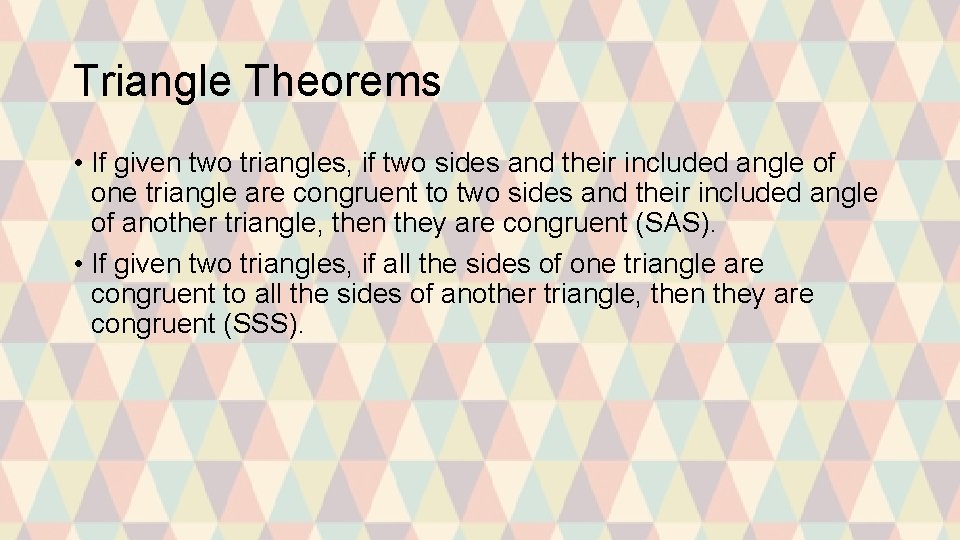 Triangle Theorems • If given two triangles, if two sides and their included angle