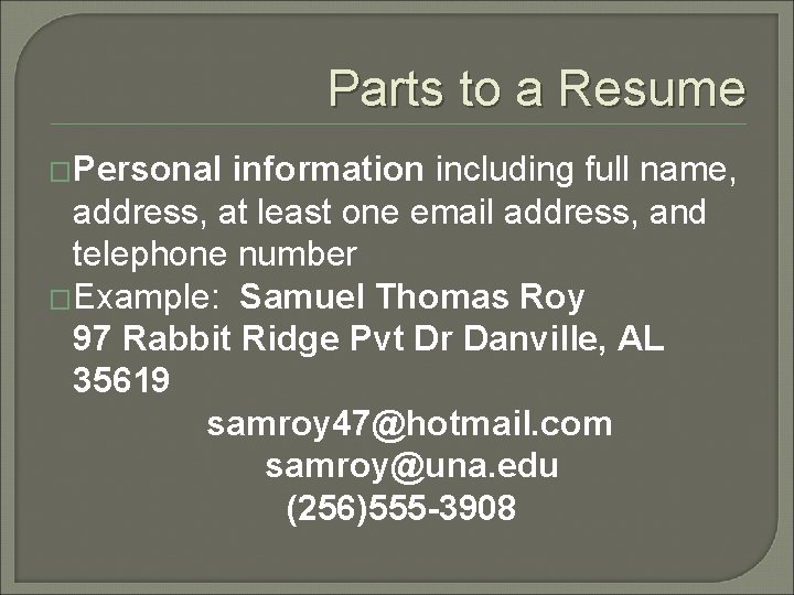 Parts to a Resume �Personal information including full name, address, at least one email