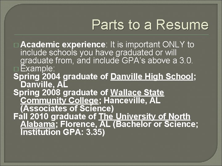 Parts to a Resume � Academic experience: It is important ONLY to include schools