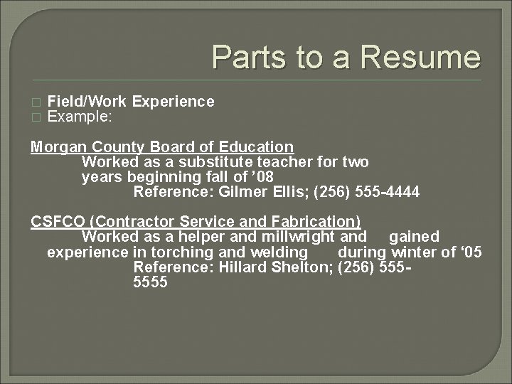 Parts to a Resume � � Field/Work Experience Example: Morgan County Board of Education