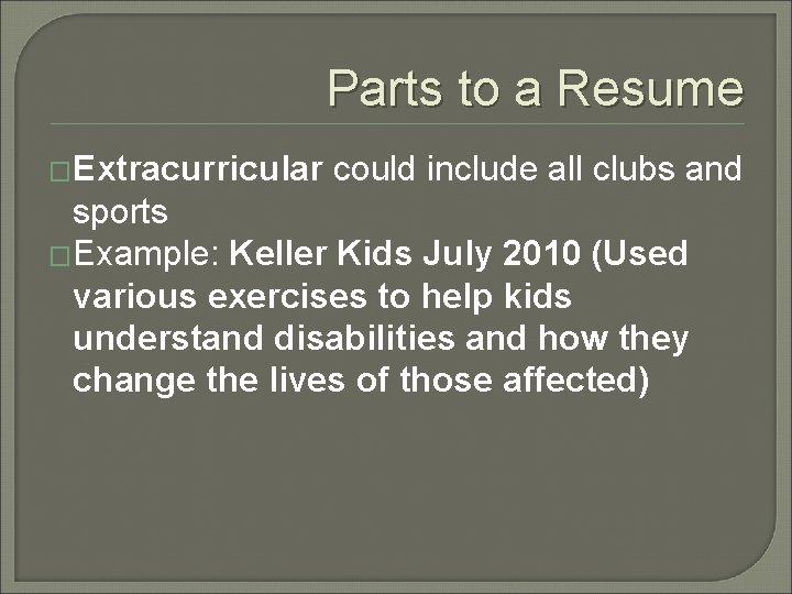 Parts to a Resume �Extracurricular could include all clubs and sports �Example: Keller Kids