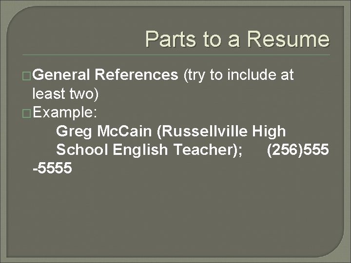 Parts to a Resume �General References (try to include at least two) �Example: Greg