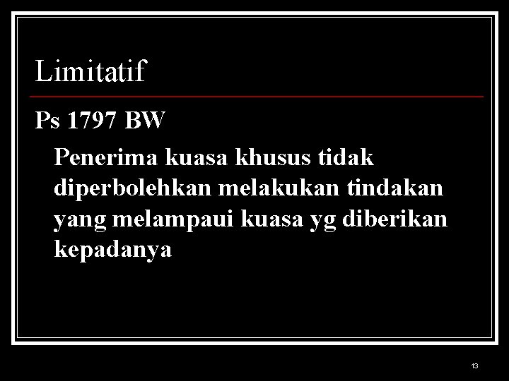 Limitatif Ps 1797 BW Penerima kuasa khusus tidak diperbolehkan melakukan tindakan yang melampaui kuasa
