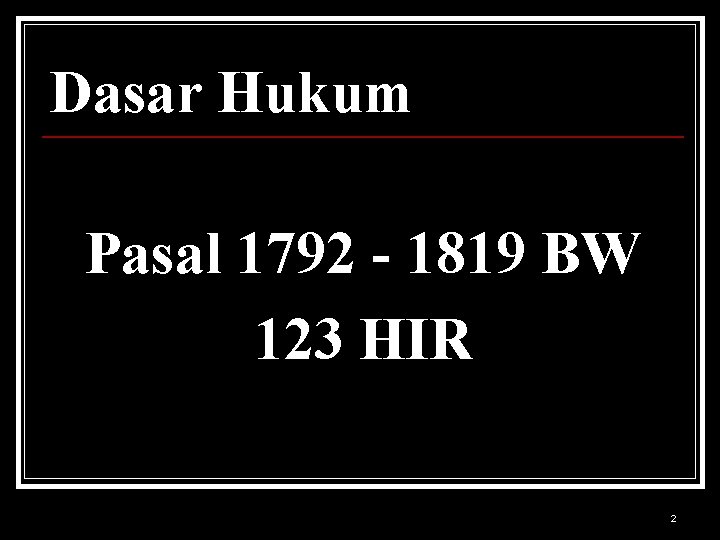 Dasar Hukum Pasal 1792 - 1819 BW 123 HIR 2 