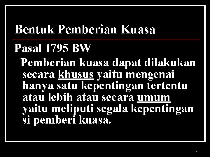 Bentuk Pemberian Kuasa Pasal 1795 BW Pemberian kuasa dapat dilakukan secara khusus yaitu mengenai