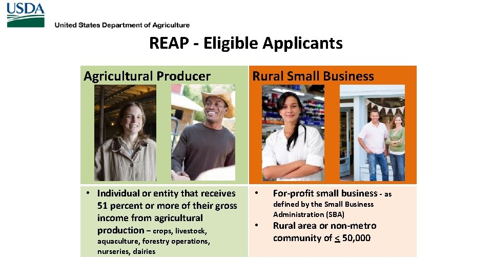 REAP - Eligible Applicants Agricultural Producer Rural Small Business • Individual or entity that