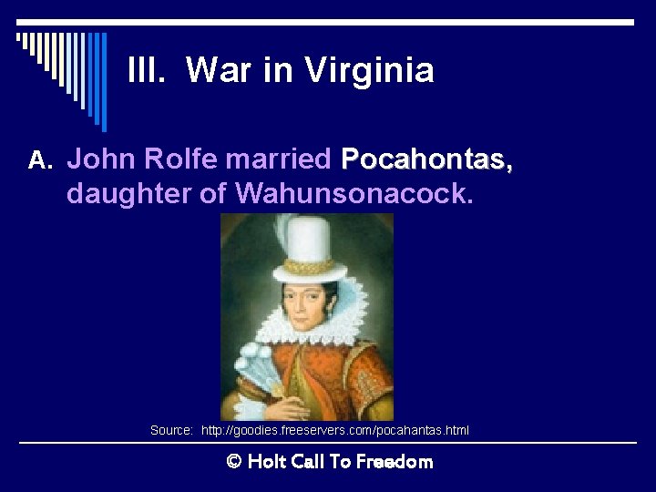 III. War in Virginia A. John Rolfe married Pocahontas, daughter of Wahunsonacock. Source: http: