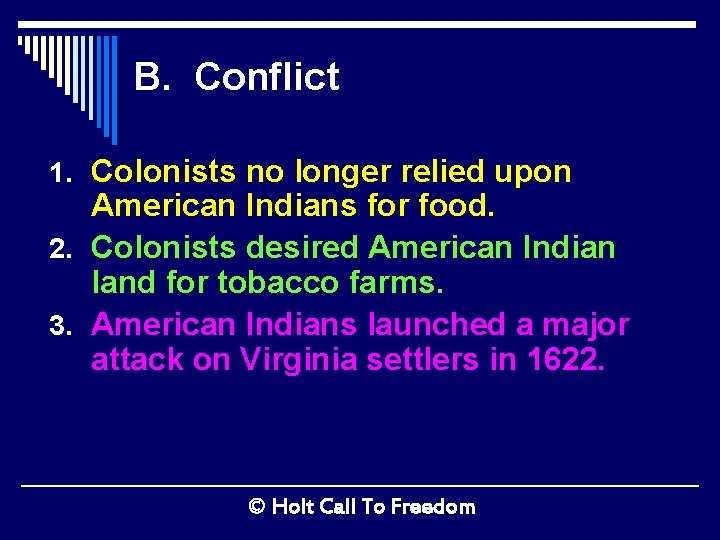 B. Conflict 1. Colonists no longer relied upon American Indians for food. 2. Colonists