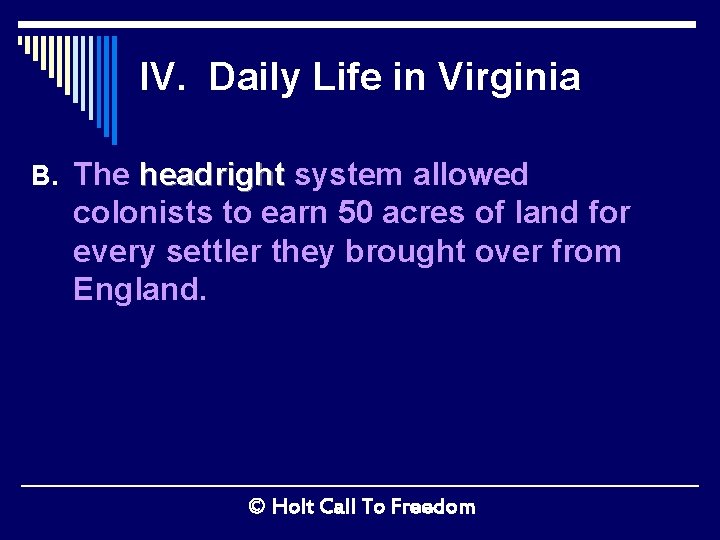 IV. Daily Life in Virginia B. The headright system allowed colonists to earn 50