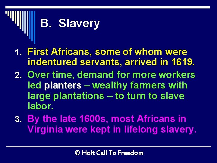 B. Slavery 1. First Africans, some of whom were indentured servants, arrived in 1619.