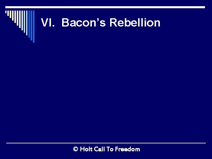 VI. Bacon’s Rebellion © Holt Call To Freedom 