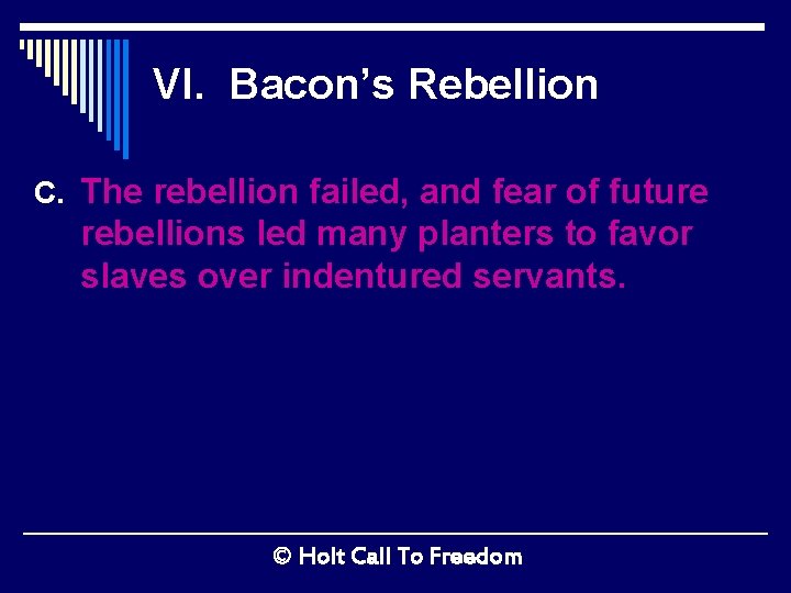 VI. Bacon’s Rebellion C. The rebellion failed, and fear of future rebellions led many