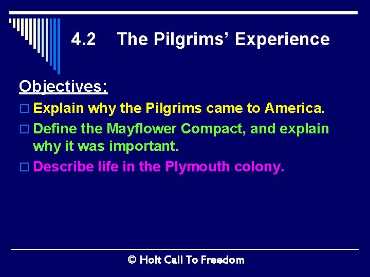 4. 2 The Pilgrims’ Experience Objectives: o Explain why the Pilgrims came to America.