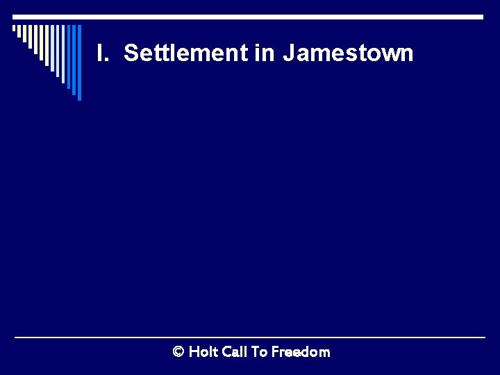 I. Settlement in Jamestown © Holt Call To Freedom 