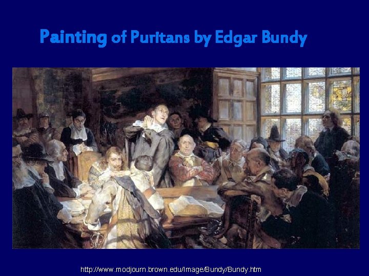 Painting of Puritans by Edgar Bundy http: //www. modjourn. brown. edu/Image/Bundy. htm 