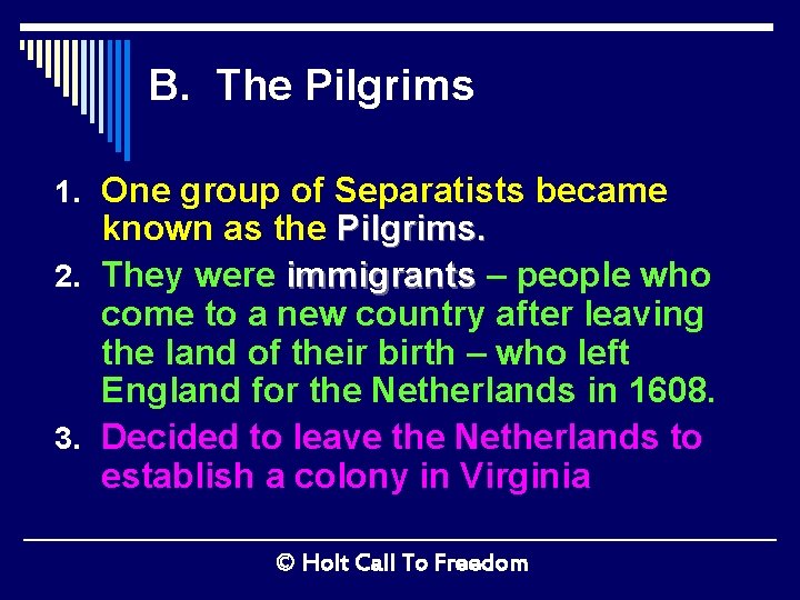 B. The Pilgrims 1. One group of Separatists became known as the Pilgrims. 2.