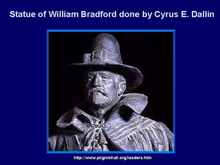 Statue of William Bradford done by Cyrus E. Dallin http: //www. pilgrimhall. org/leaders. htm