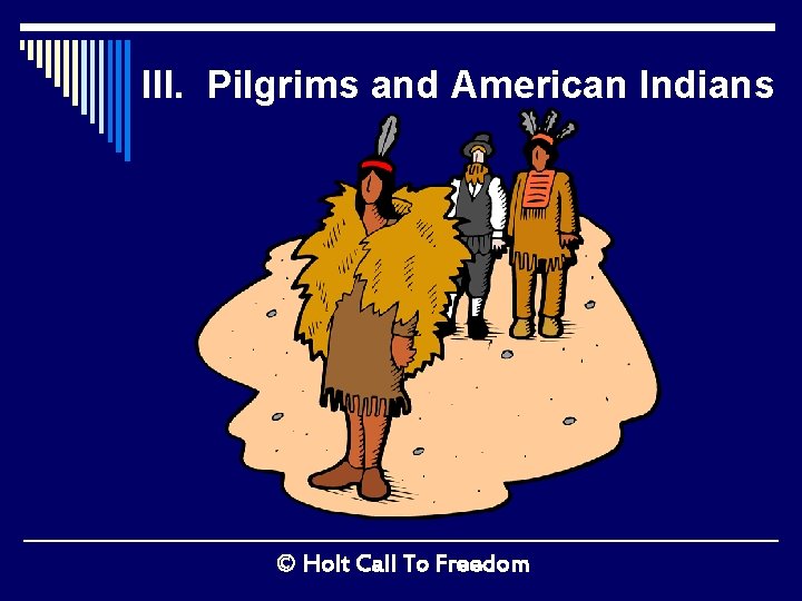 III. Pilgrims and American Indians © Holt Call To Freedom 