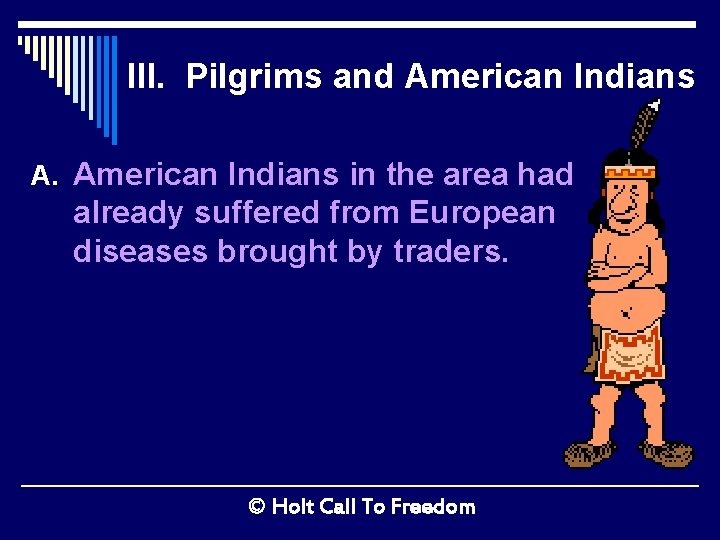 III. Pilgrims and American Indians A. American Indians in the area had already suffered