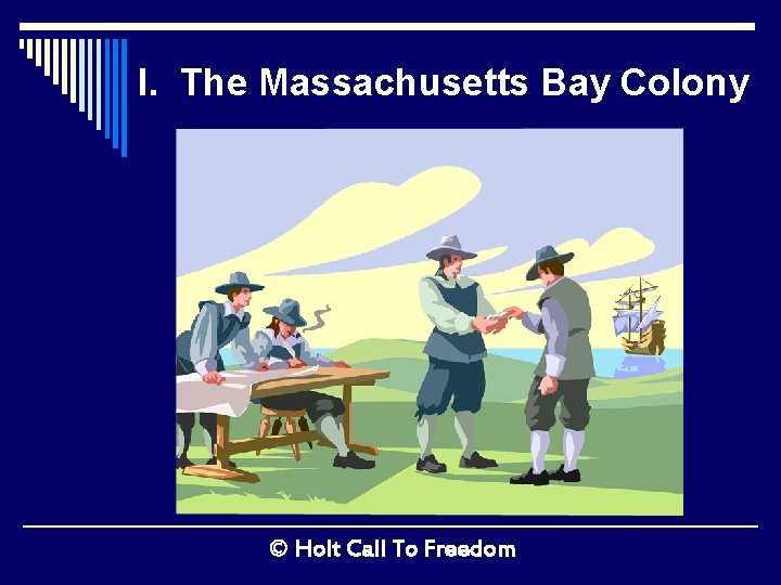 I. The Massachusetts Bay Colony © Holt Call To Freedom 