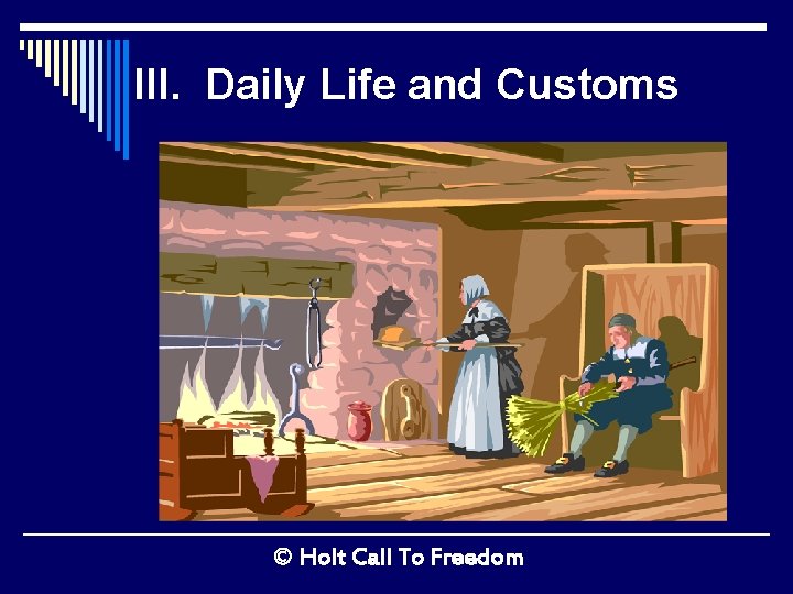 III. Daily Life and Customs © Holt Call To Freedom 