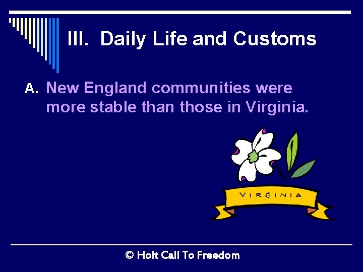 III. Daily Life and Customs A. New England communities were more stable than those