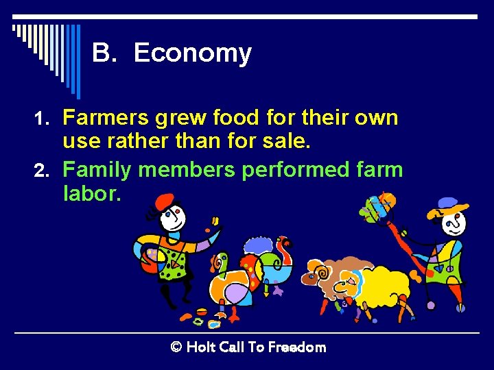 B. Economy 1. Farmers grew food for their own use rather than for sale.