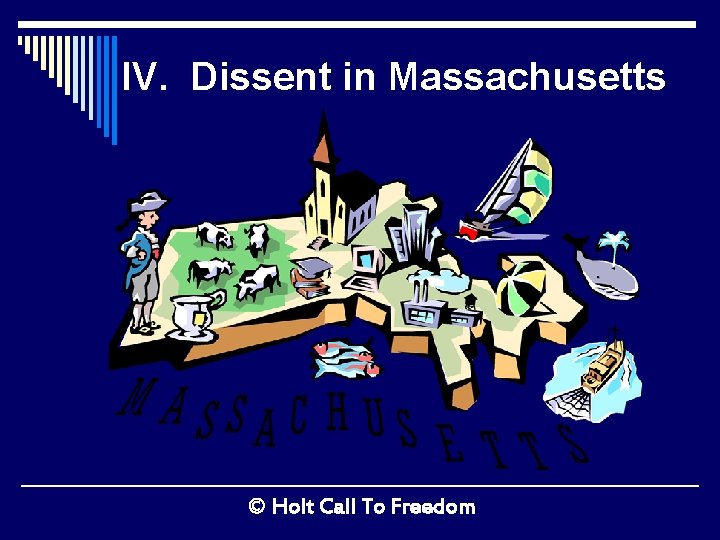 IV. Dissent in Massachusetts © Holt Call To Freedom 