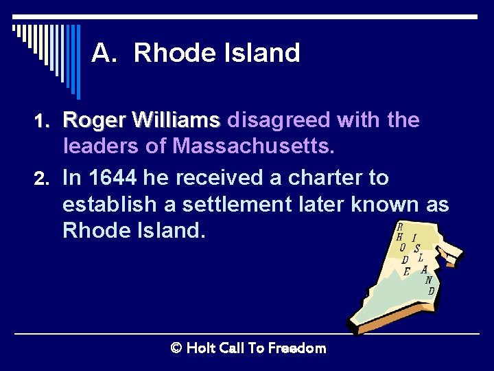 A. Rhode Island 1. Roger Williams disagreed with the leaders of Massachusetts. 2. In