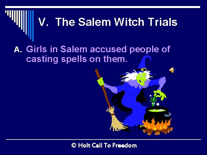 V. The Salem Witch Trials A. Girls in Salem accused people of casting spells