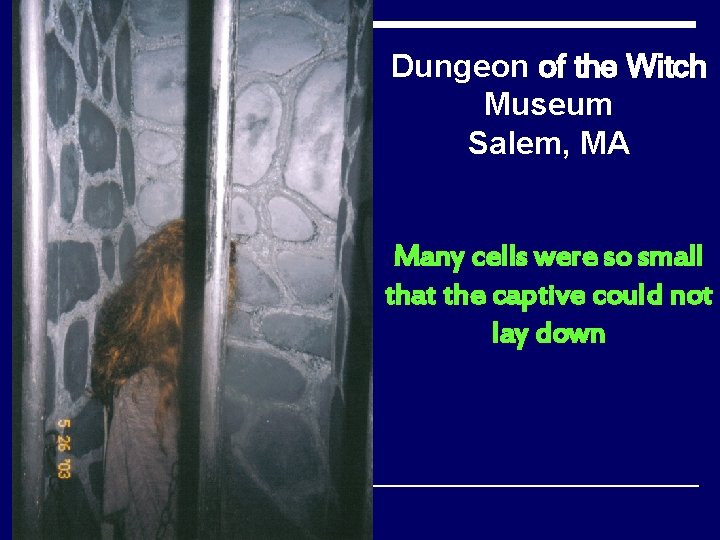 Dungeon of the Witch Museum Salem, MA Many cells were so small that the